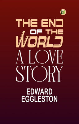 The End of the World: A Love Story(Paperback, Edward Eggleston)