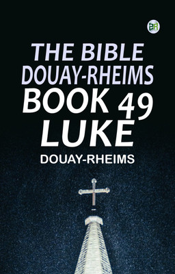 The Bible, Douay-Rheims, Book 49: Luke(Paperback, Douay-Rheims)