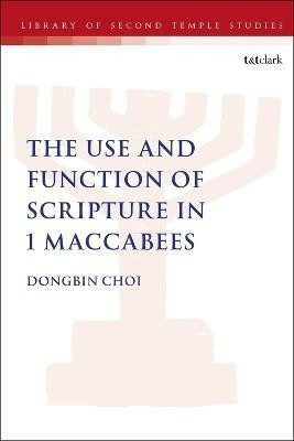 The Use and Function of Scripture in 1 Maccabees(English, Electronic book text, Choi Dongbin Dr.)