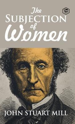 The Subjection of Women(English, Hardcover, Mill John Stuart)