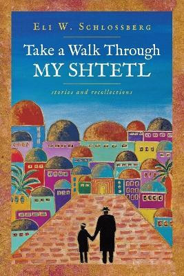 Take a Walk Through My Shtetl(English, Paperback, Schlossberg Eli W)