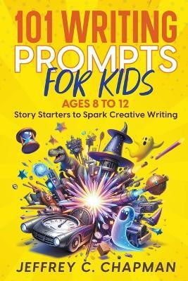 101 Writing Prompts for Kids(English, Paperback, Chapman Jeffrey C)