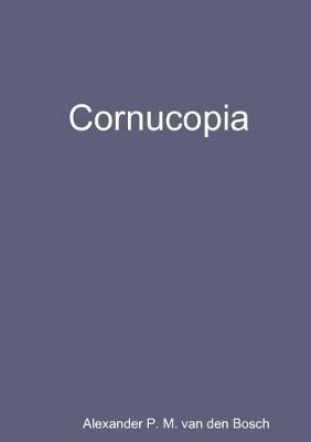 Cornucopia(English, Paperback, Van Den Bosch Alexander P M)