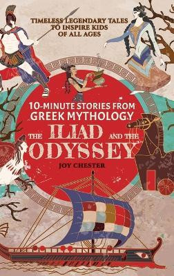 10-Minute Stories From Greek Mythology - The Iliad and The Odyssey(English, Hardcover, Chester Joy)