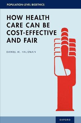 How Health Care Can Be Cost-Effective and Fair(English, Hardcover, Hausman Daniel M.)