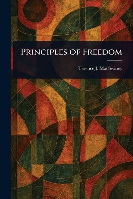 Principles of Freedom(English, Paperback, Macswiney Terence J (Terence Joseph))