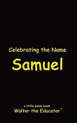 Celebrating the Name Samuel(English, Paperback, Walter the Educator)