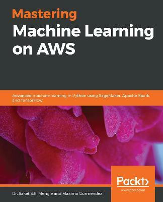 Mastering Machine Learning on AWS(English, Paperback, Mengle Dr. Saket S.R.)