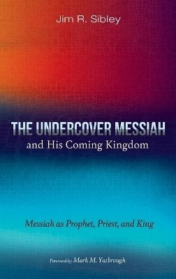 The Undercover Messiah and His Coming Kingdom(English, Hardcover, Sibley Jim R)