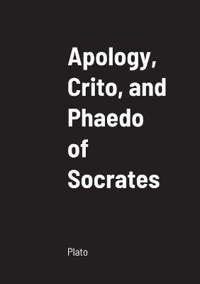 Apology, Crito, and Phaedo of Socrates(English, Paperback, Plato)