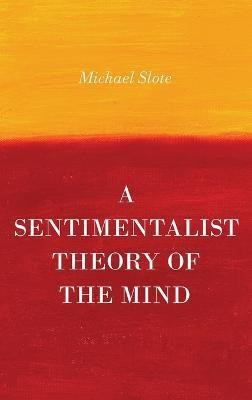 A Sentimentalist Theory of the Mind(English, Hardcover, Slote Michael)