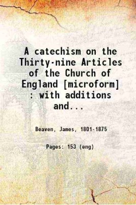 A catechism on the Thirty-nine Articles of the Church of England With additions and alterations adapting it to the Book of common prayer of the Protestant Episcopal Church in the United St [Hardcover](Hardcover, James Beaven)