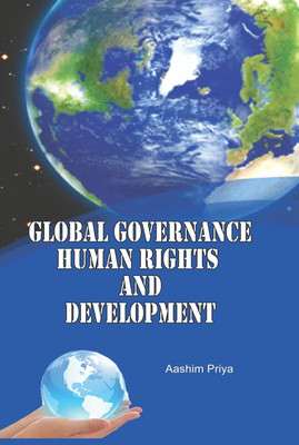 GLOBAL GOVERNANCE : HUMAN RIGHTS AND DEVELOPMENT(Paperback, AASHIM PRIYA)