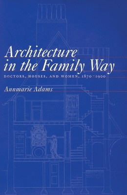 Architecture in the Family Way(English, Hardcover, Adams Annmarie)