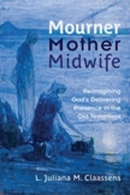 Mourner, Mother, Midwife(English, Paperback, Claassens L. Juliana M.)