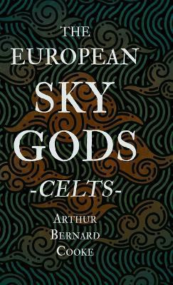 The European Sky Gods - Celts (Folklore History Series)(English, Hardcover, Cooke Arthur Bernard)
