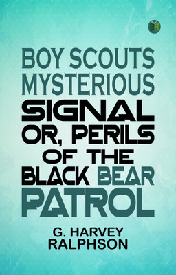 Boy Scouts Mysterious Signal Or Perils of the Black Bear Patrol(Paperback, G. Harvey Ralphson)