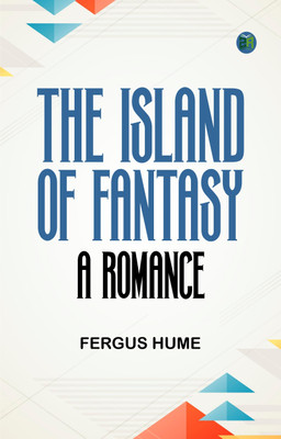 The Island of Fantasy: A Romance(Paperback, Fergus Hume)