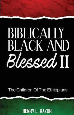 Biblically Black & Blessed II The Children of the Ethiopians(English, Paperback, Razor Henry L)