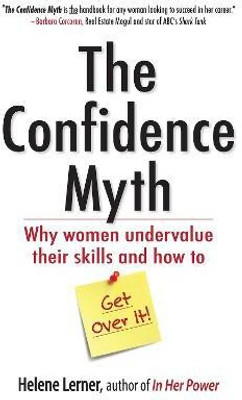 The Confidence Myth: Why Women Undervalue Their Skills, and How to Get Over It(English, Paperback, Lerner Helene)