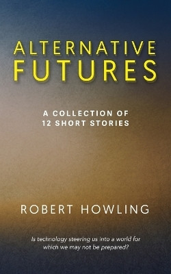 Alternative Futures(English, Paperback, Howling Robert)