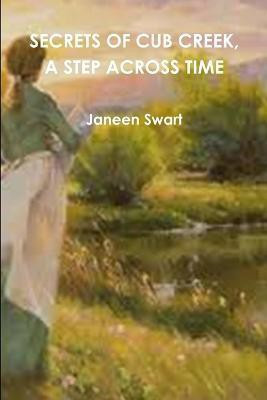 Secrets of Cub Creek, A Step Across Time(English, Paperback, Swart Janeen)