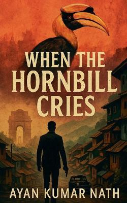 When The Hornbill Cries(English, Paperback, Nath Ayan Kumar)