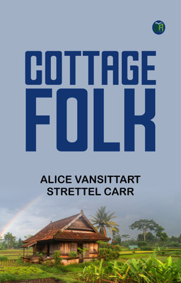 Cottage Folk(Paperback, Alice Vansittart Strettel Carr)