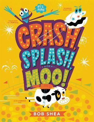 Crash, Splash, or Moo!(English, Paperback, Shea Bob)