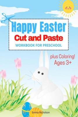 Happy Easter Cut and Paste Workbook for Preschool and Toddlers(English, Paperback, Emma Nicholson)