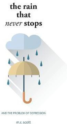 The Rain That Never Stops(English, Hardcover, Scott M R)