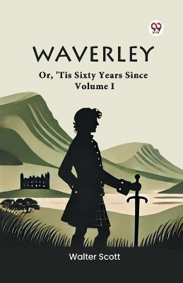 Waverley Or, 'Tis Sixty Years Since Volume I(Paperback, Walter Scott)