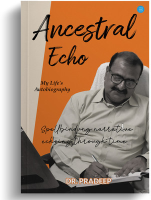 ANCESTRAL ECHO: My Life's Autobiography(Paperback, Dr Pradeep)