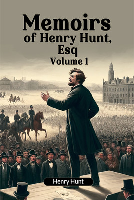 Memoirs of Henry Hunt, Esq Volume 1 (Edition2024)(English, Paperback, Hunt Henry)