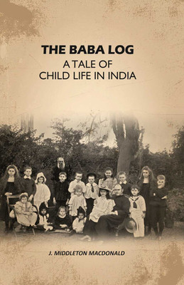 The Baba log: A Tale of Child life in India(Paperback, J. Middleton Macdonald)