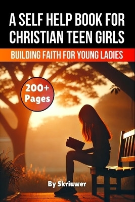 A Self Help Book for Christian Teen Girls(English, Paperback, Skriuwer Com)