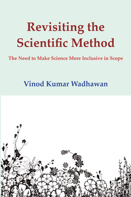 Revisiting the Scientific Method  - The Need to Make Science More Inclusive in Scope(Paperback, Vinod Kumar Wadhawan)