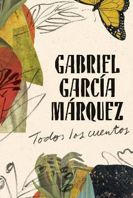Gabriel Garcia Marquez: Todos los cuentos / All the Stories(Spanish, Hardcover, Garcia Marquez Gabriel)