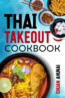 Thai Takeout Cookbook(English, Paperback, Chuan Ahunai)