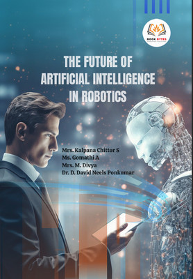 The future of Artificial Intelligence in Robotics(Hardcover, Mrs.Kalpana Chittor S, Ms.Gomathi A, M.Divya, Dr.D.David Neels Ponkumar)