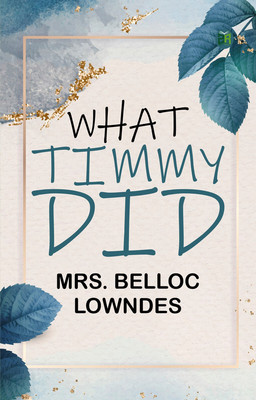 What Timmy Did(Paperback, MRS. BELLOC LOWNDES)