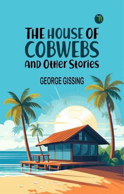 The House of Cobwebs and Other Stories(Paperback, George Gissing)