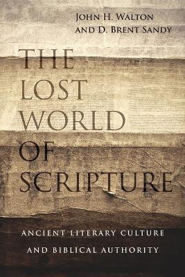 The Lost World of Scripture - Ancient Literary Culture and Biblical Authority(English, Paperback, Walton John H.)