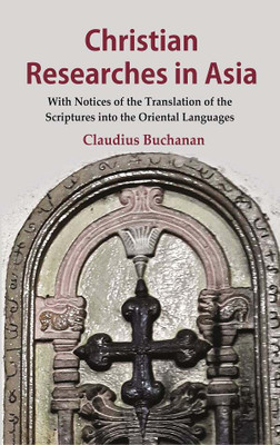 Christian Researches in Asia: With Notices of the Translation of the Scriptures into the Oriental Languages [Hardcover](Hardcover, Claudius Buchanan)