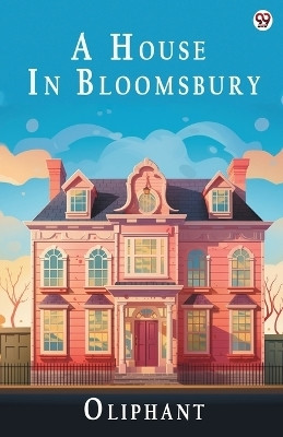 A House In Bloomsbury (Edition1)(English, Paperback, Oliphant Oliphant)