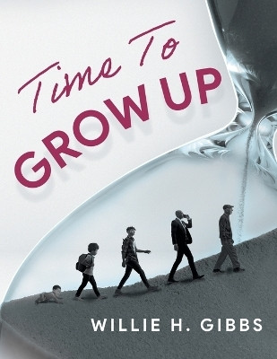 Time To Grow Up(English, Paperback, Willie H Gibbs)
