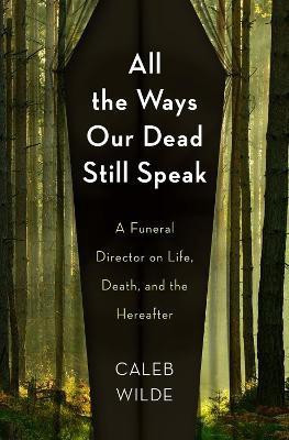 All the Ways Our Dead Still Speak(English, Hardcover, Wilde Caleb)