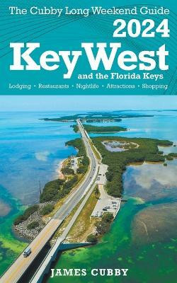 Key West & The Florida Keys The Cubby 2024 Long Weekend Guide(English, Paperback, Cubby James)