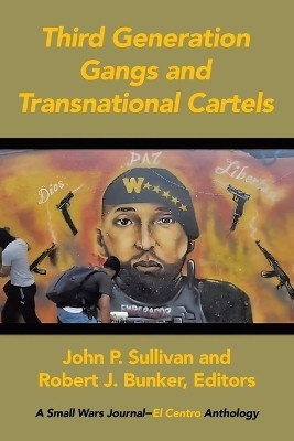 Third Generation Gangs and Transnational Cartels A Small Wars Journal–El Centro Anthology(Paperback, John P. Sullivan)