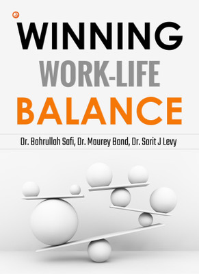 Winning Work-life Balance(Paperback, Dr. Bahrullah Safi, Dr. Maurey Bond , Dr. Sarit J Levy)